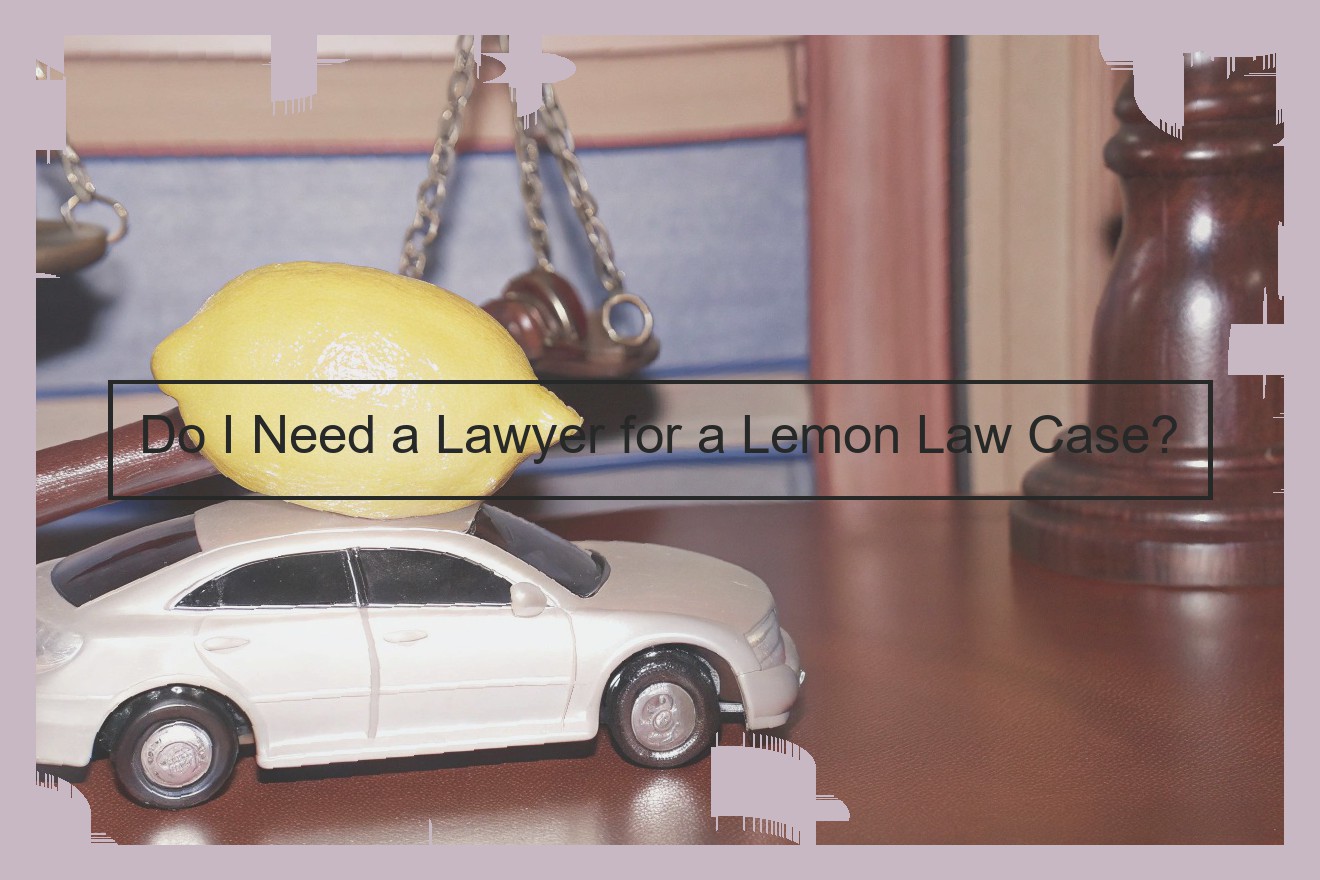 Do I Need a Lawyer for a Lemon Law Case?